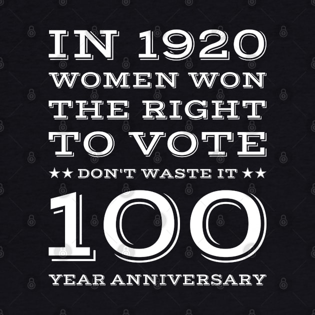 Women's , In 1920 Women Won The Right To Vote Don't Waste It , 100 year anniversary Gift by Mr_tee
